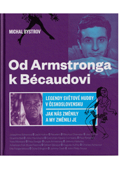 Od Armstronga k Bécaudovi : legendy světové hudby v Československu : jak nás změnily a my změnili je  (odkaz v elektronickém katalogu)