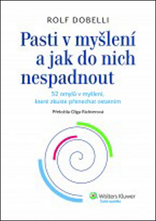 Pasti v myšlení a jak do nich nespadnout : 52 omylů v myšlení, které zkuste přenechat ostatním