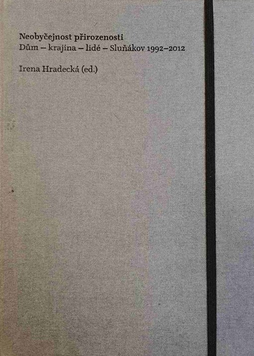 Neobyčejnost přirozenosti: dům - krajina - lidé - Sluňákov 1992-2012