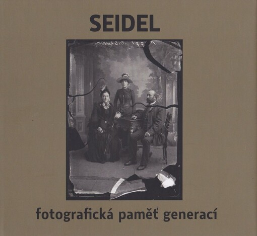 Seidel : fotografická paměť generací