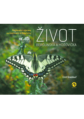 Život Berounska a Hořovicka : regionální výpravy za rostlinami a živočichy  (odkaz v elektronickém katalogu)
