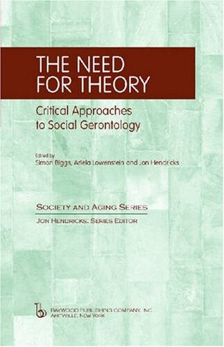 The Need for Theory: Critical Approaches to Social Gerontology (Society and Aging)