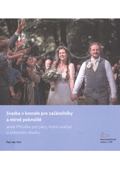 Svatba v kostele pro začátečníky a mírně pokročilé, aneb, Příručka pro páry, které uvažují o církevním sňatku  (odkaz v elektronickém katalogu)