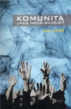 Komunita jako nová naděje? : náboženské (ne)institucionalizované komunity z pohledu sociologie náboženství