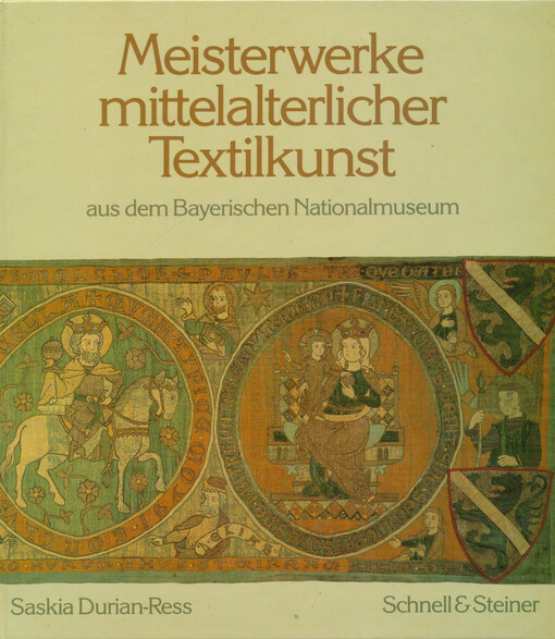 Meisterwerke mittelalterlicher Textilkunst : aus dem Bayerischen Nationalmuseum : Auswahlkatalog