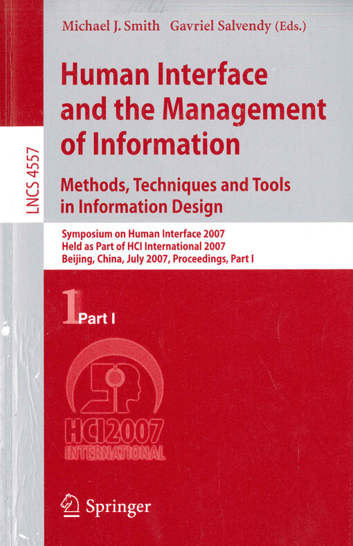 Human interface and the management of information : methods, techniques and tools in information design : Symposium on Human Interface 2007 : held as part of HCI International 2007 : Beijing, China, July 22-27, 2007 : proceedings. Part I