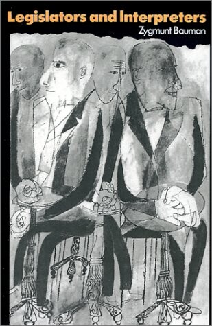 Legislators and interpreters : on modernity, post-modernity and intellectuals