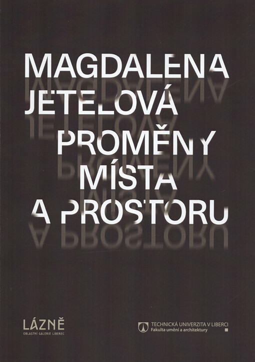 Magdalena Jetelová : proměny místa a prostoru : výstava v Oblastní galerii Liberec, 17.12.2021-8.5.2022