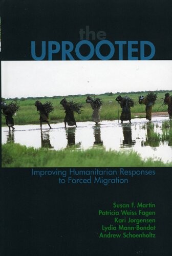 The Uprooted: Improving Humanitarian Responses to Forced Migration (Program in Migration and Refugee Studies)
