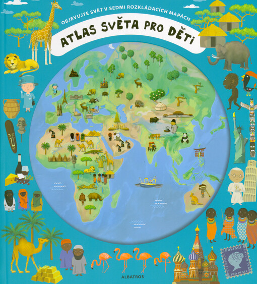 Atlas světa pro děti : objevujte svět v sedmi rozkládacích mapách