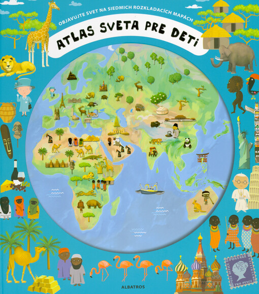 Atlas sveta pre deti : objavujte svet na siedmich rozkladacích mapách