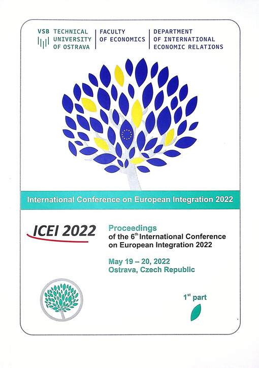 Proceedings of the 6th International Conference on European Integration 2022 : ICEI 2022 : May 19-20, 2022, Ostrava, Czech Republic. 1st part