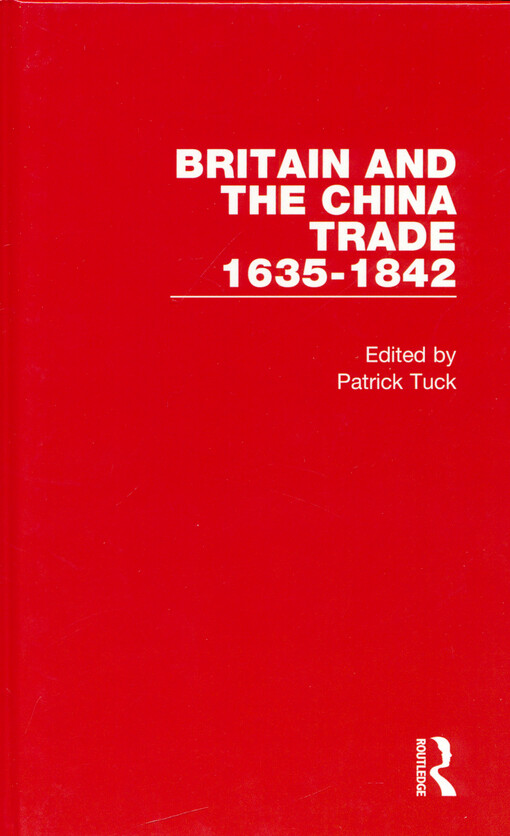 Britain and the China trade 1635 - 1842. Volume VII