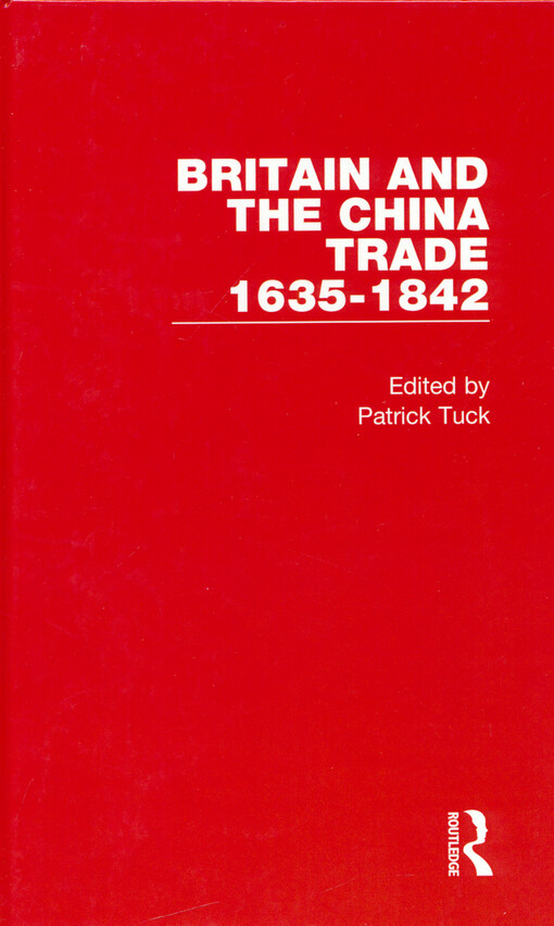 Britain and the China trade 1635 - 1842. Volume IX