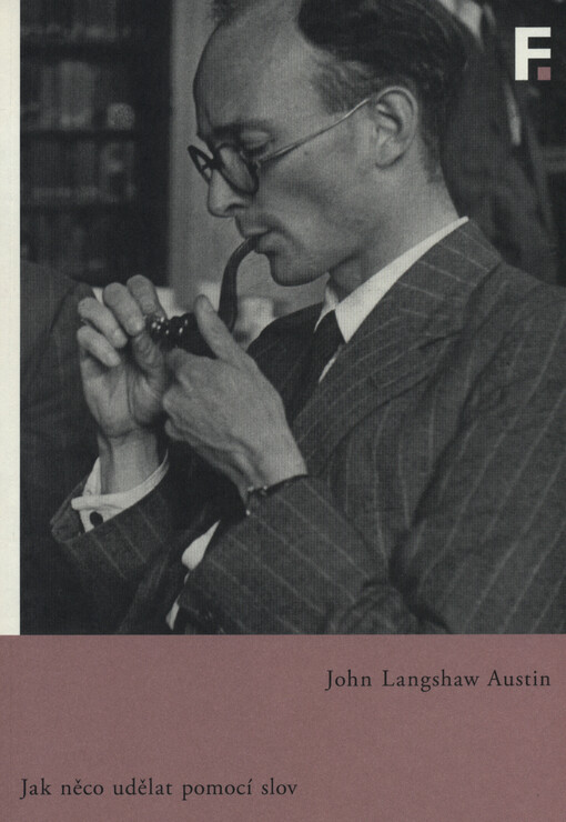 Jak něco udělat pomocí slov : přednášky na počest Williama Jamese proslovené na Harvardově univerzitě roku 1955