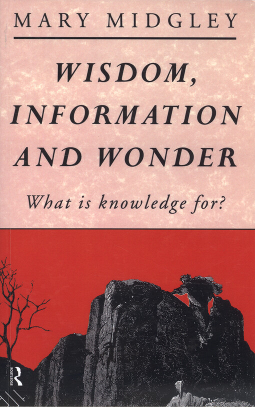Wisdom, information, and wonder : what is knowledge for?