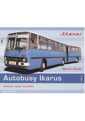 Autobusy Ikarus : historie, vývoj, technika : maďarské legendy na českých a slovenských silnicích  (odkaz v elektronickém katalogu)