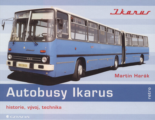 Autobusy Ikarus : historie, vývoj, technika : maďarské legendy na českých silnicích