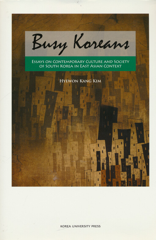 Busy Koreans : essays on contemporary culture and society of South Korea in East Asian context