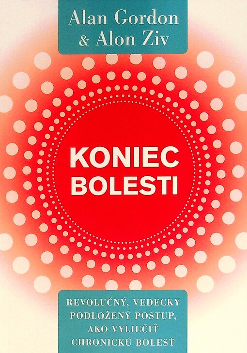 Koniec bolesti: Revolučný, vedecky podložený postup, ako vyliečiť chronickú bolesť