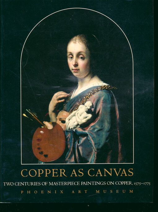 Copper as canvas : two centuries of masterpiece paintings on copper 1575-1775