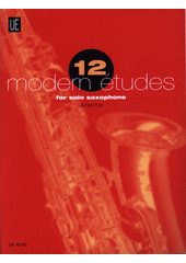 12 MODERN ETUDES : for solo saxophone  (odkaz v elektronickém katalogu)