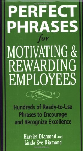 Perfect Phrases for Motivating and Rewarding Employees (Perfect Phrases Series)