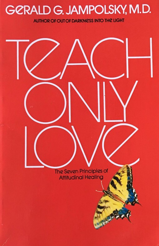 Teach only love : the seven principles of attitudinal healing