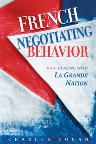 French Negotiating Behavior: Dealing with La Grande Nation (Cross-Cultural Negotiation Books)