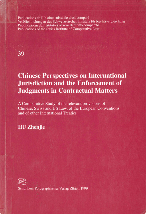 Chinese perspectives on international jurisdiction and the enforcement of judgments in contractual matter : a comparative study of the relevant provisions of Chinese, Swiss and US law, of the european conventions and of other international treaties