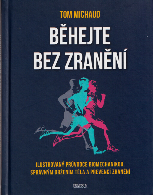 Běhejte bez zranění : ilustrovaný průvodce biomechanikou, správným držením těla a prevencí zranění