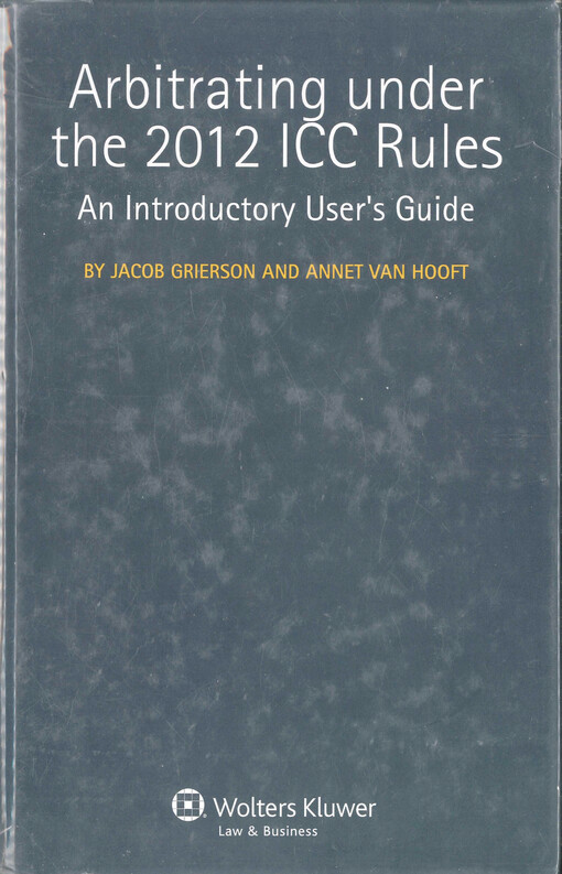 Arbitrating under the 2012 ICC rules : an introductory user's guide