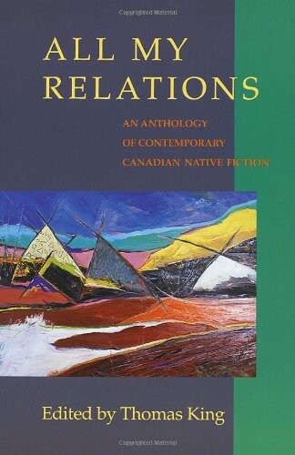 All My Relations: An Anthology of Contemporary Canadian Native Fiction