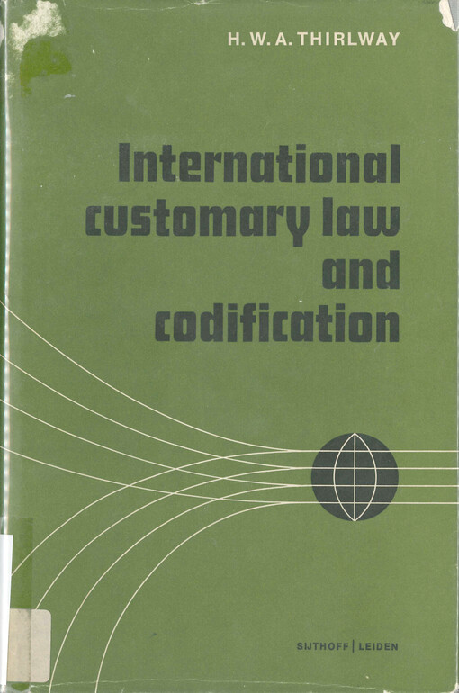 International customary law and codification : an examination of the continuing role of custom in the present period of codification of international law
