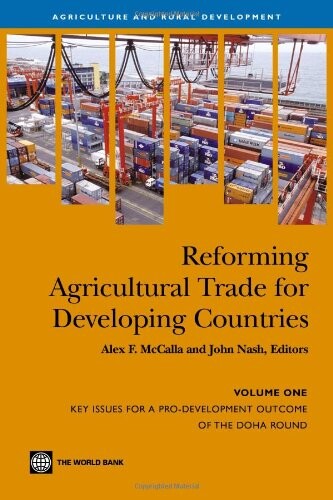 Reforming Agricultural Trade for Developing Countries: Key Issues for a Pro-Development Outcome of the Doha Round (Agriculture and Rural Development Series) (v. 1)