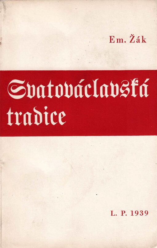Svatováclavská tradice : několik úvah o životě a významu svatého knížete pro naše dějiny