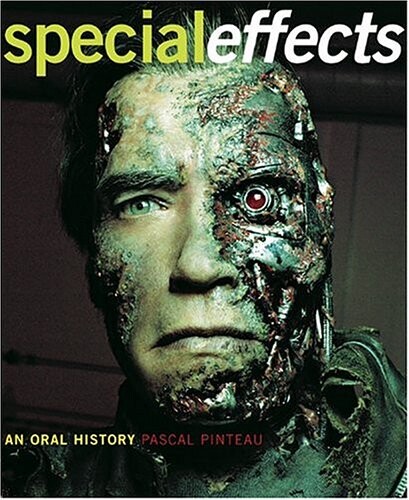 Special Effects: An Oral History--Interviews with 37 Masters Spanning 100 Years