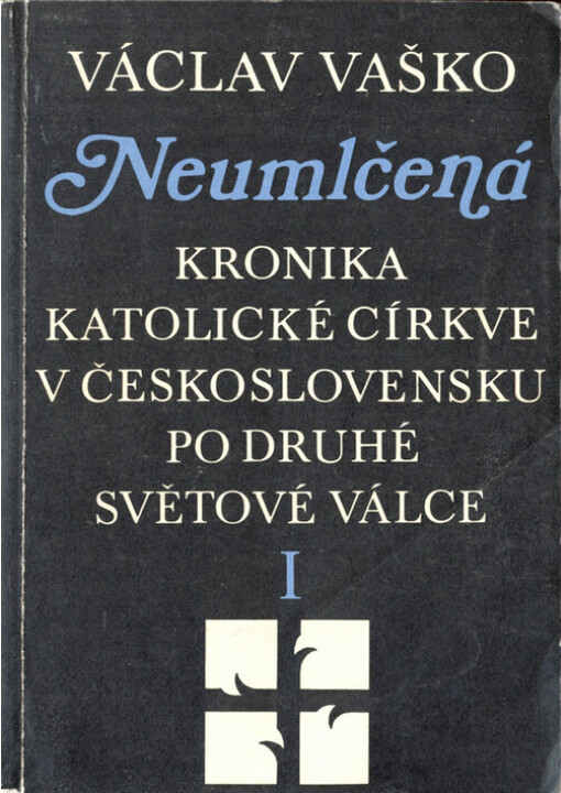 Neumlčená : kronika katolické církve v Československu po druhé světové válce