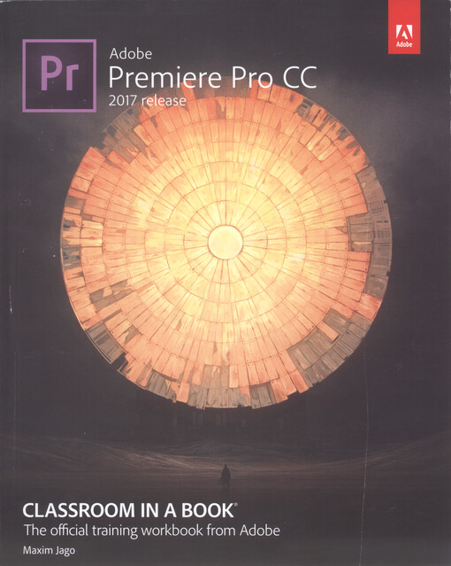 Adobe Premiere Pro CC : 2017 release : classroom in a book : the official training workbook from Adobe