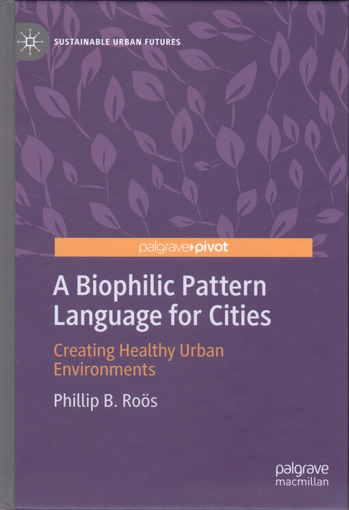 A biophilic pattern language for cities : creating healthy urban environments