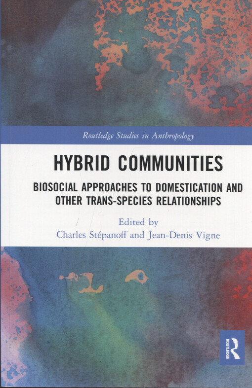 Hybrid communities : biosocial approaches to domestication and other trans-species relationships