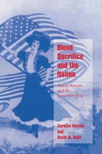 Blood Sacrifice and the Nation: Totem Rituals and the American Flag (Cambridge Cultural Social Studies)
