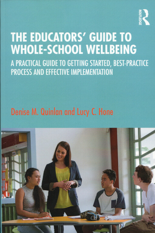 The educators' guide to whole-school wellbeing : a practical guide to getting started, best-practice process and effective implementation