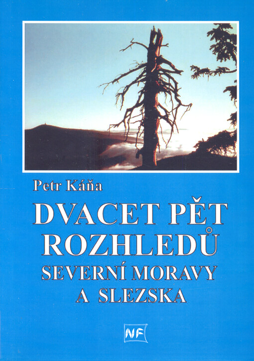 Dvacet pět rozhledů Severní Moravy a Slezska : průvodce turistickým regionem Severní Moravy a Slezska - vybrané vrcholy a místa s dalekým výhledem