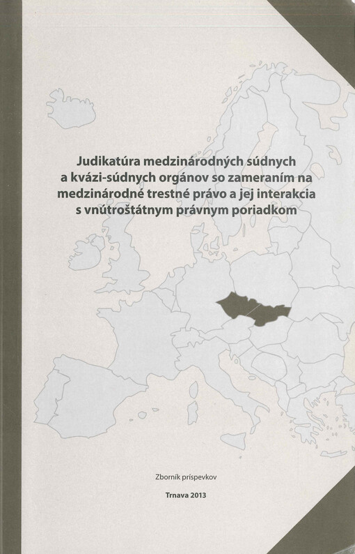 Judikatúra medzinárodných súdnych a kvázi-súdnych orgánov so zameraním na medzinárodné trestné právo a jej interakcia s vnútroštátnym právnym poriadkom