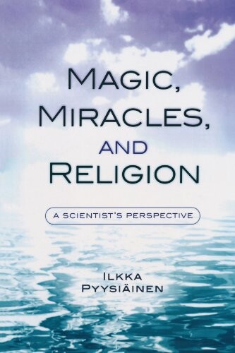 Magic, Miracles, and Religion: A Scientist's Perspective (Cognitive Science of Religion)