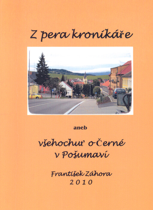 Z pera kronikáře, aneb, Všehochuť o Černé v Pošumaví