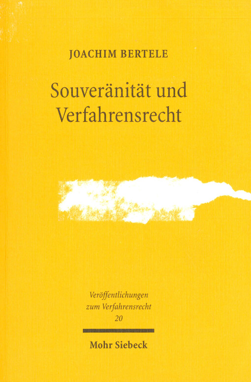 Souveränität und Verfahrensrecht : eine Untersuchung der aus dem Völkerrecht ableitbaren Grenzen staatlicher extraterritorialer Jurisdiktion im Verfahrensrecht