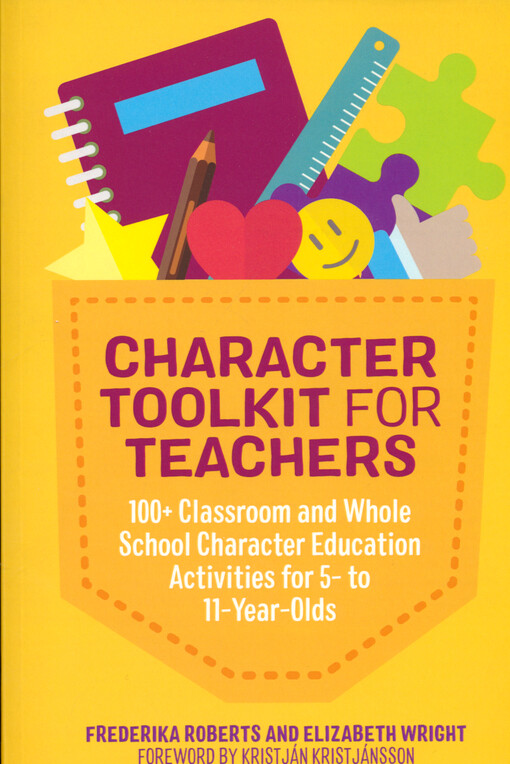 Character toolkit for teachers : 100+ classroom and whole school character education activities for 5- to 11-year-olds