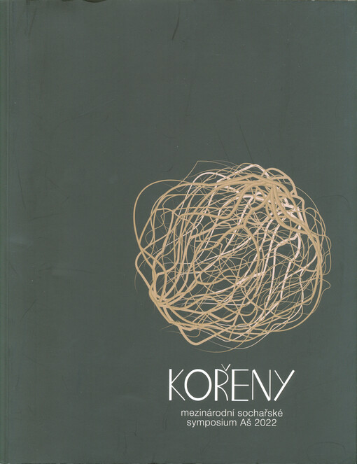 Kořeny : mezinárodní sochařské symposium Aš 2022